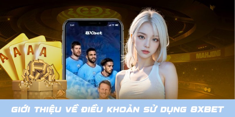 Điều Khoản Sử Dụng 8XBET - Cập Nhật Quy Định Mới Năm 2025 1 Chia sẻ thông tin giới thiệu về điều khoản sử dụng 8XBET
