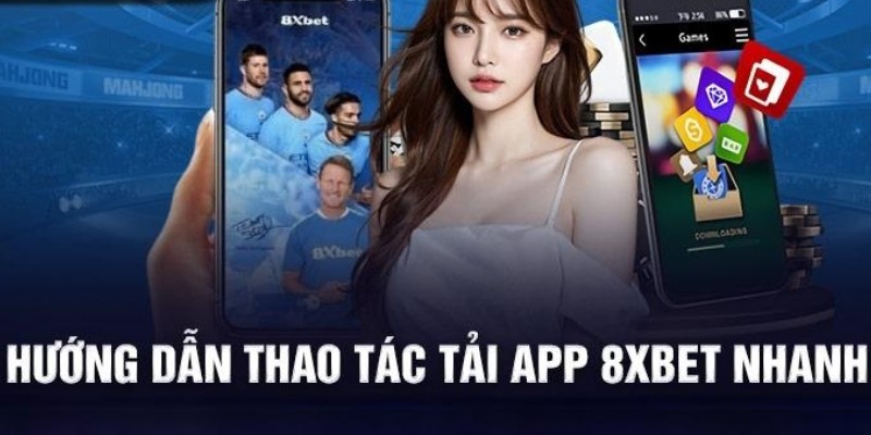 Tải App 8XBET Siêu Tốc - Cài Đặt Thành Công Chỉ Với 1 Phút 3 Thao tác chuẩn cần thực hiện khi bạn tham gia tải app 8XBET